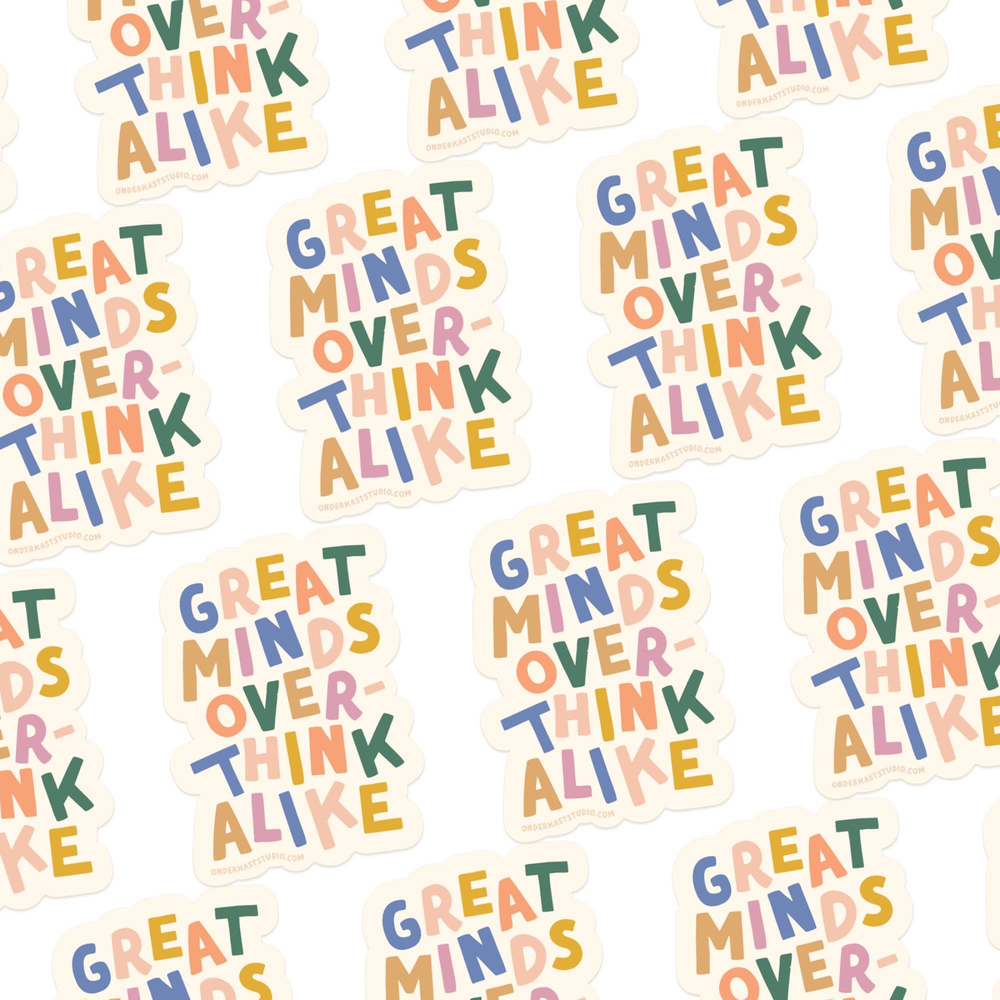 Great Minds Overthink Alike Sticker