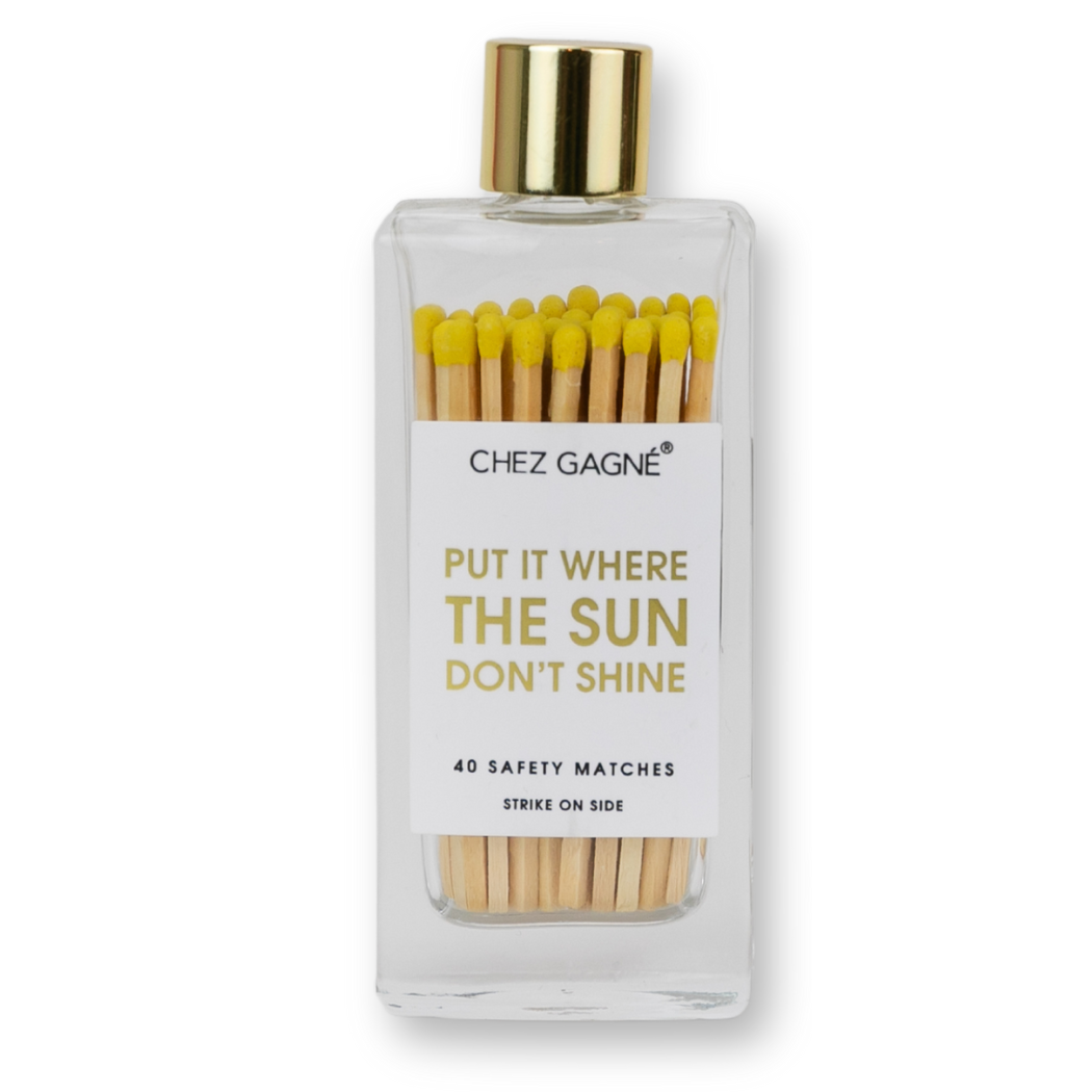Put It Where The Sun Don't Shine Matches