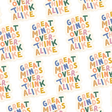 Great Minds Overthink Alike Sticker