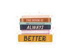 The Book Is Always Better Sticker