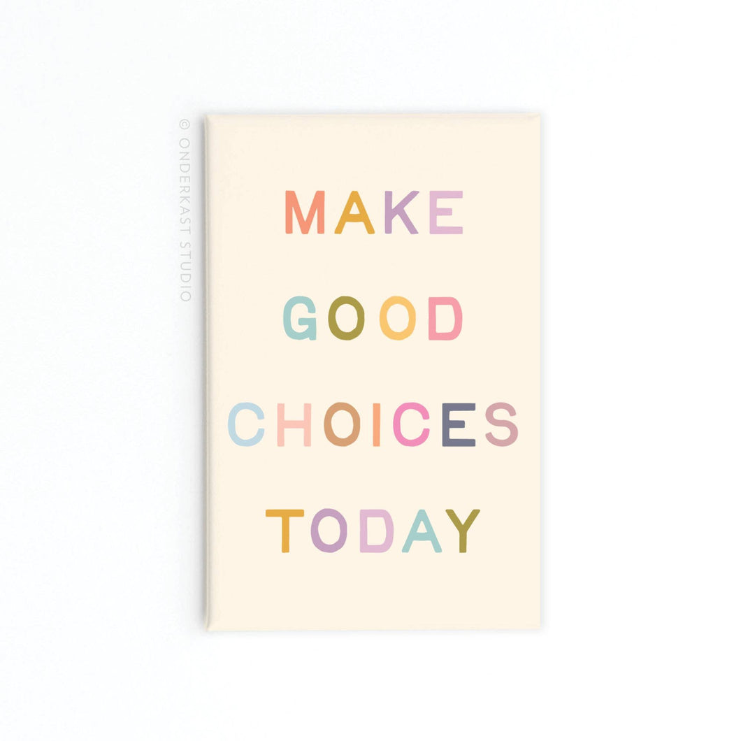 Make Good Choices Today Magnet