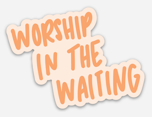 Worship In The Waiting Sticker