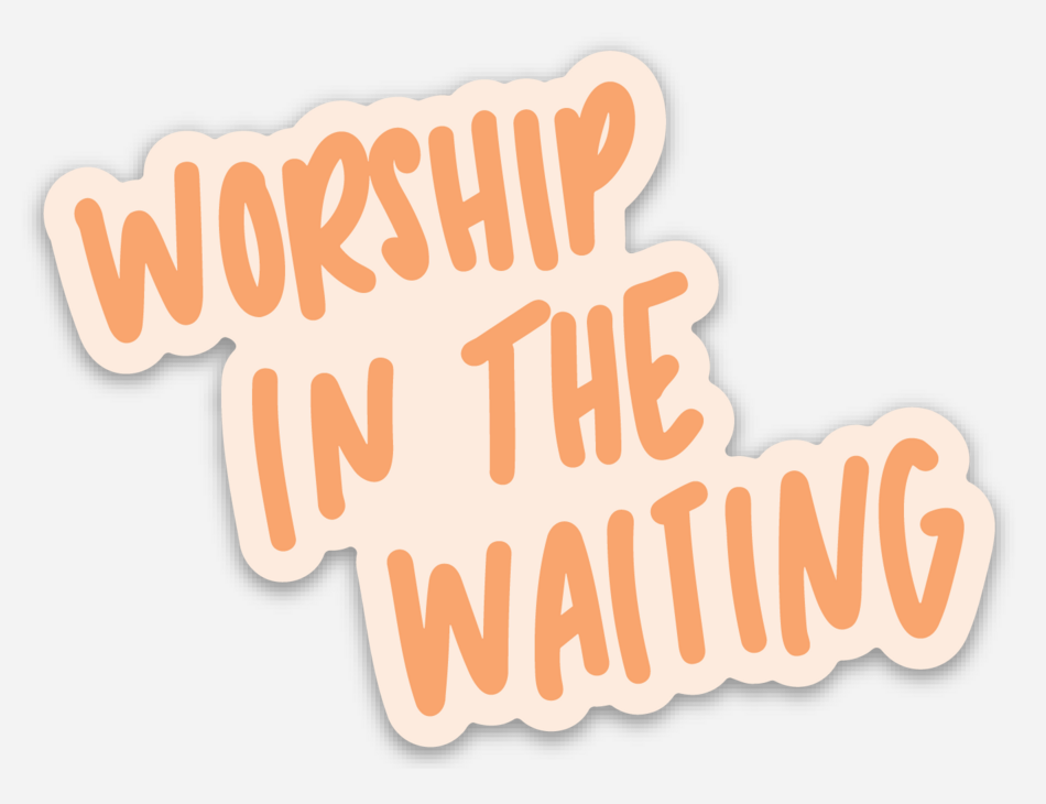 Worship In The Waiting Sticker