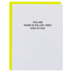 Born in the Late 1900s Kind Of Old Card